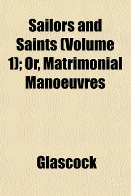 Book cover for Sailors and Saints (Volume 1); Or, Matrimonial Manoeuvres