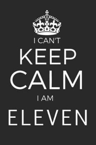 Cover of I Can't Keep Calm I Am Eleven