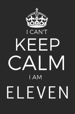 Book cover for I Can't Keep Calm I Am Eleven