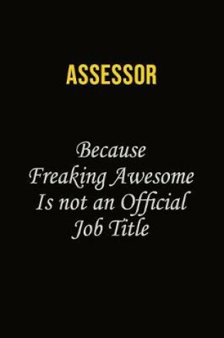 Cover of Assessor Because Freaking Awesome Is Not An Official Job Title