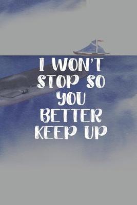 Book cover for I won't Stop So You Better Keep Up