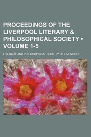 Cover of Proceedings of the Liverpool Literary & Philosophical Society (Volume 1-5)