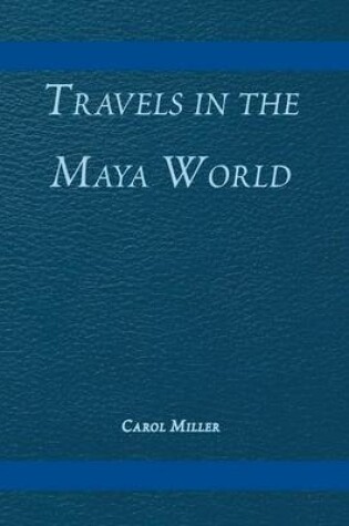 Cover of Travels in the Maya World