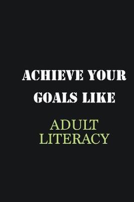 Book cover for Achieve Your Goals Like Adult Literacy