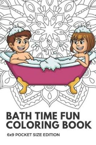 Cover of Bath Time Fun Coloring Book 6x9 Pocket Size Edition