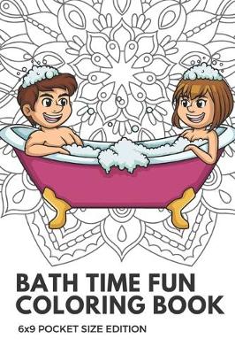 Book cover for Bath Time Fun Coloring Book 6x9 Pocket Size Edition