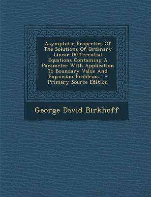 Book cover for Asymptotic Properties of the Solutions of Ordinary Linear Differential Equations Containing a Parameter with Application to Boundary Value and Expansi