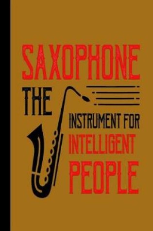 Cover of Saxophone the Instrument for Intelligent People