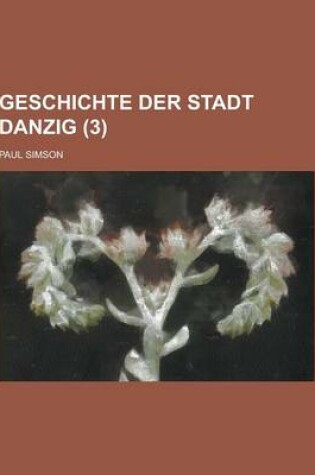 Cover of Geschichte Der Stadt Danzig (3 )