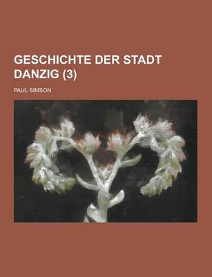 Book cover for Geschichte Der Stadt Danzig (3 )