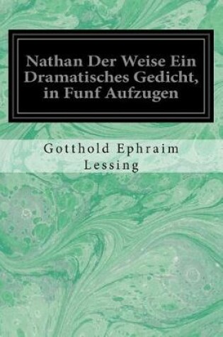 Cover of Nathan Der Weise Ein Dramatisches Gedicht, in Funf Aufzugen