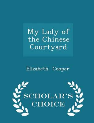 Book cover for My Lady of the Chinese Courtyard - Scholar's Choice Edition
