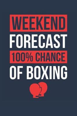 Book cover for Boxing Notebook 'Weekend Forecast 100% Chance of Boxing' - Funny Gift for Boxer - Boxing Journal