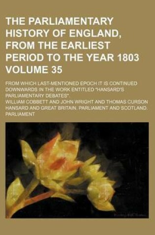 Cover of The Parliamentary History of England, from the Earliest Period to the Year 1803 Volume 35; From Which Last-Mentioned Epoch It Is Continued Downwards in the Work Entitled "Hansard's Parliamentary Debates."