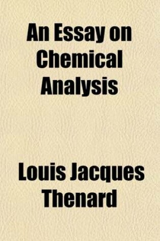 Cover of An Essay on Chemical Analysis; Chiefly Translated from the Fourth Volume of the Last Edition of the Traite de Chimie Elementaire