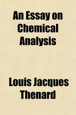 Book cover for An Essay on Chemical Analysis; Chiefly Translated from the Fourth Volume of the Last Edition of the Traite de Chimie Elementaire