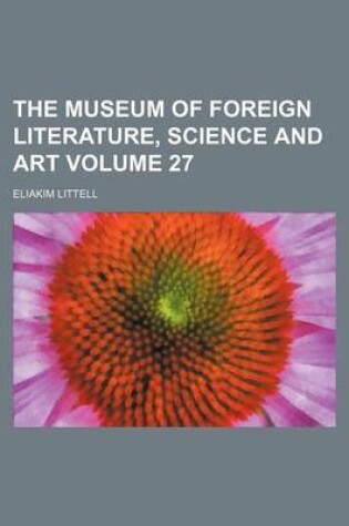Cover of The Museum of Foreign Literature, Science and Art Volume 27