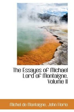 Cover of The Essayes of Michael Lord of Montaigne, Volume II