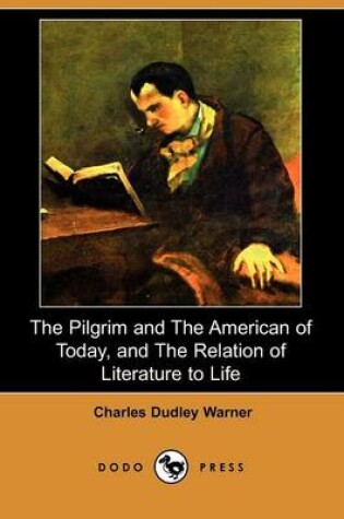 Cover of The Pilgrim and the American of Today, and the Relation of Literature to Life (Dodo Press)