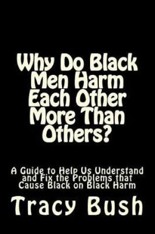 Cover of Why Do Black Men Harm Each Other More Than Others?