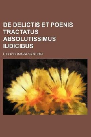 Cover of de Delictis Et Poenis Tractatus Absolutissimus Iudicibus