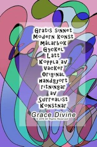 Cover of Gratis sinnet Modern konst malarbok Gyckel Latt Koppla av Vacker Original handgjort ritningar av Surrealist Konstnar Grace Divine