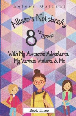 Book cover for 8th Grade with My Awesome Adventures, My Various Visitors, & Me