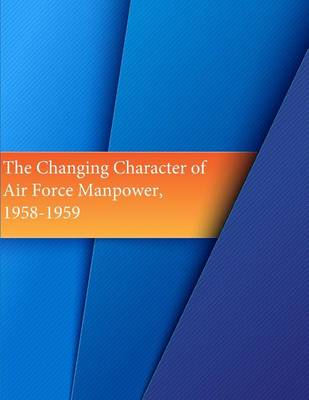 Book cover for The Changing Character of Air Force Manpower, 1958-1959