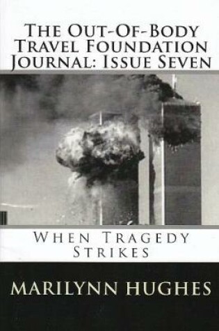 Cover of The Out-of-Body Travel Foundation Journal: When Tragedy Strikes - Issue Seven