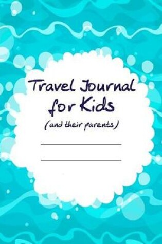 Cover of Travel Journal for Kids (and Their Parents)