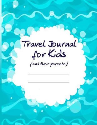 Book cover for Travel Journal for Kids (and Their Parents)