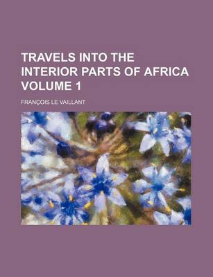 Book cover for Travels Into the Interior Parts of Africa Volume 1