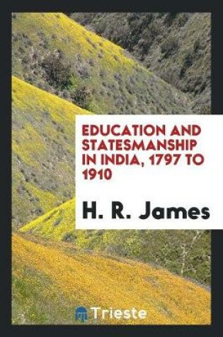 Cover of Education and Statesmanship in India, 1797 to 1910