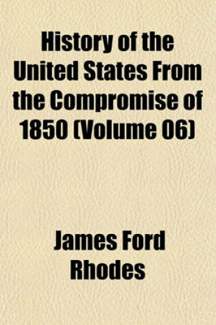 Cover of History of the United States from the Compromise of 1850 (Volume 06)