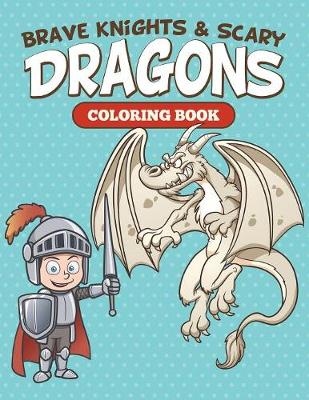 Book cover for Brave Knights & Scary Dragons Coloring Book