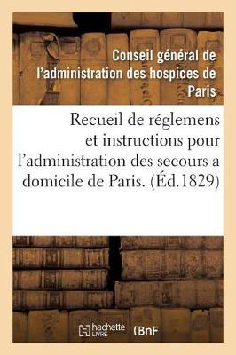 Cover of Recueil de Reglemens Et Instructions Pour l'Administration Des Secours a Domicile de Paris.