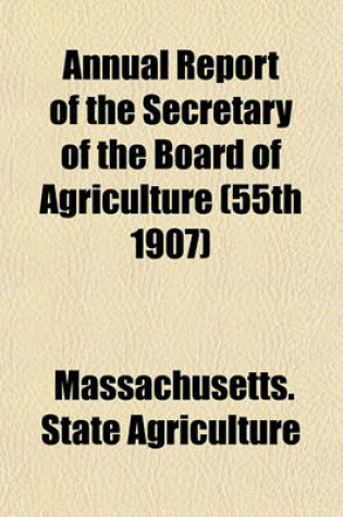 Cover of Annual Report of the Secretary of the Board of Agriculture (55th 1907)