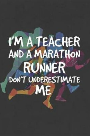 Cover of I'm A Teacher And A Marathon Runner Don't Underestimate Me
