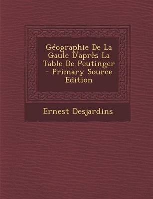 Book cover for Geographie de La Gaule D'Apres La Table de Peutinger - Primary Source Edition