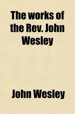 Book cover for The Works of the REV. John Wesley Volume 2