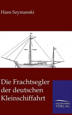 Book cover for Die Frachtsegler Der Deutschen Kleinschiffahrt