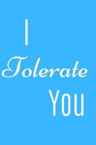 Cover of I Tolerate You Notebook Journal