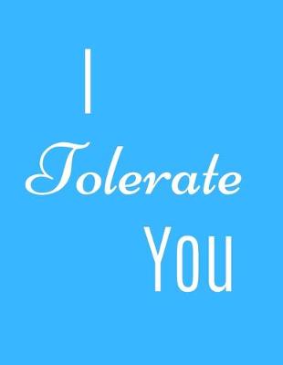 Book cover for I Tolerate You Notebook Journal