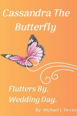 Cover of Cassandra The Butterfly Flutters By, Wedding Day!