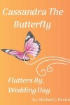 Book cover for Cassandra The Butterfly Flutters By, Wedding Day!