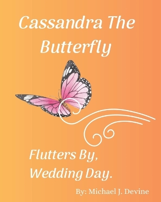 Cover of Cassandra The Butterfly Flutters By, Wedding Day!