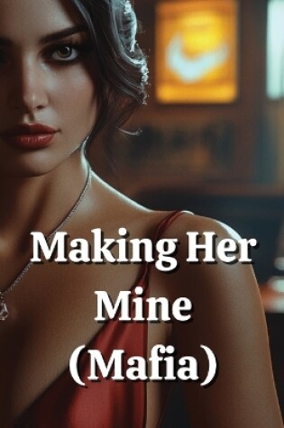 Cover of Making Her Mine (Mafia)