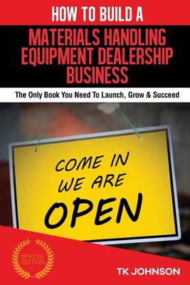 Book cover for How to Build a Materials Handling Equipment Dealership Business (Special Edition