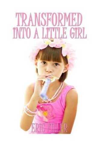 Cover of Transformed Into a Little Girl