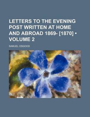 Book cover for Letters to the Evening Post Written at Home and Abroad 1869- [1870] (Volume 2)